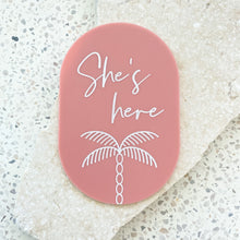 Load image into Gallery viewer, She's here - Palm plaque