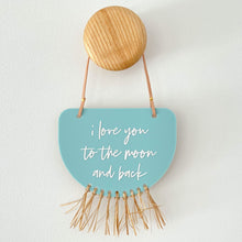 Load image into Gallery viewer, Limited Edition - I love you to the moon and back hanging plaque with raffia fringe.
